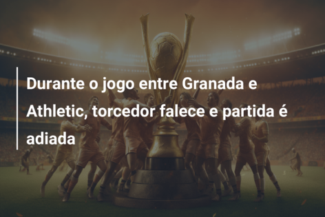 Granada x Athletic Bilbao: jogo será retomado nesta segunda após morte de  torcedor