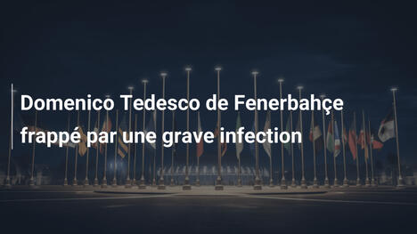 Domenico Tedesco de Fenerbahçe frappé par une grave infection