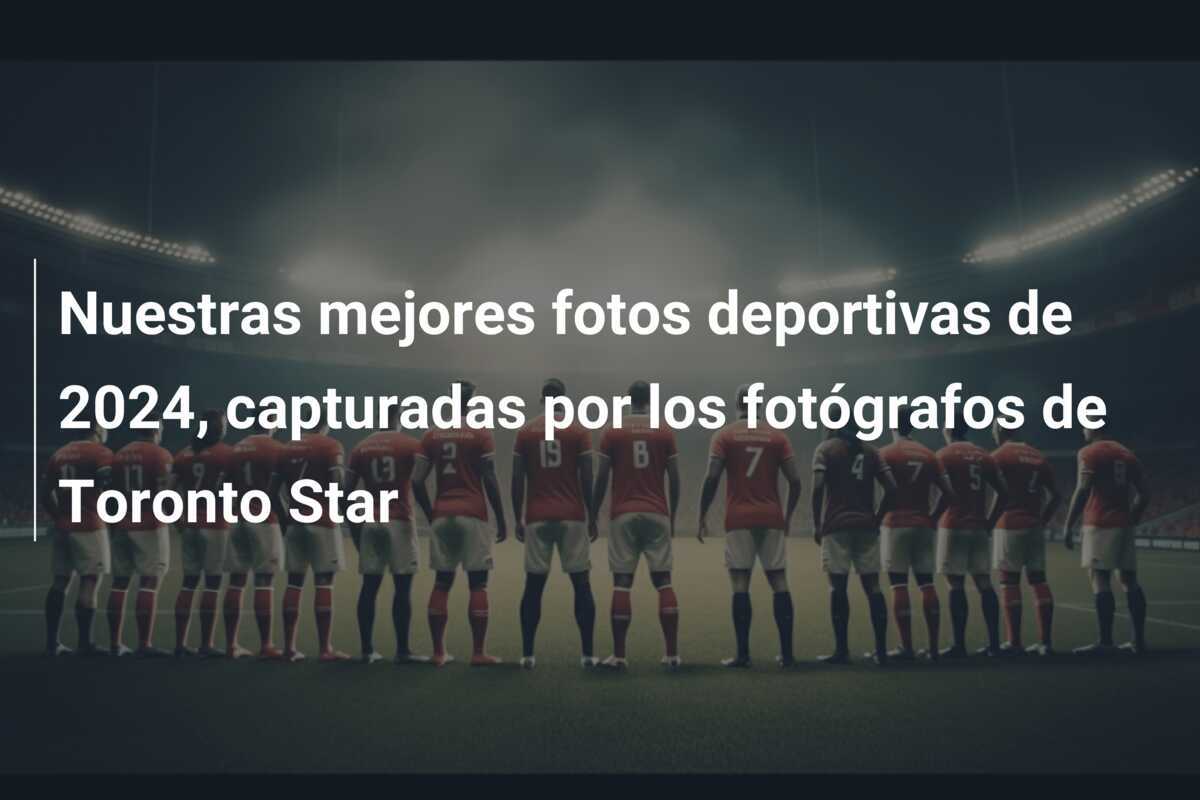 Nuestras mejores fotos deportivas de 2024, capturadas por los fotógrafos de Toronto Star