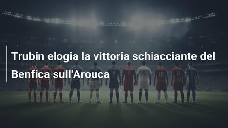 Trubin elogia la vittoria schiacciante del Benfica sull'Arouca