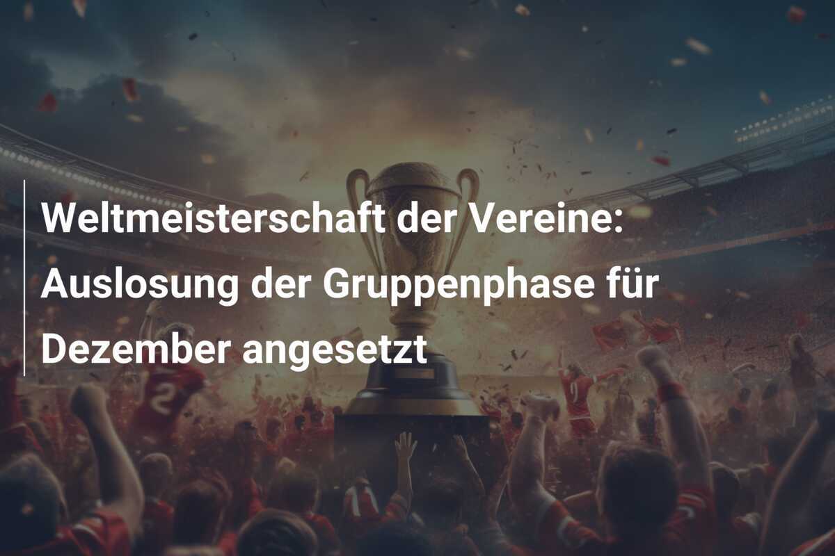Weltmeisterschaft der Vereine: Auslosung der Gruppenphase für Dezember angesetzt