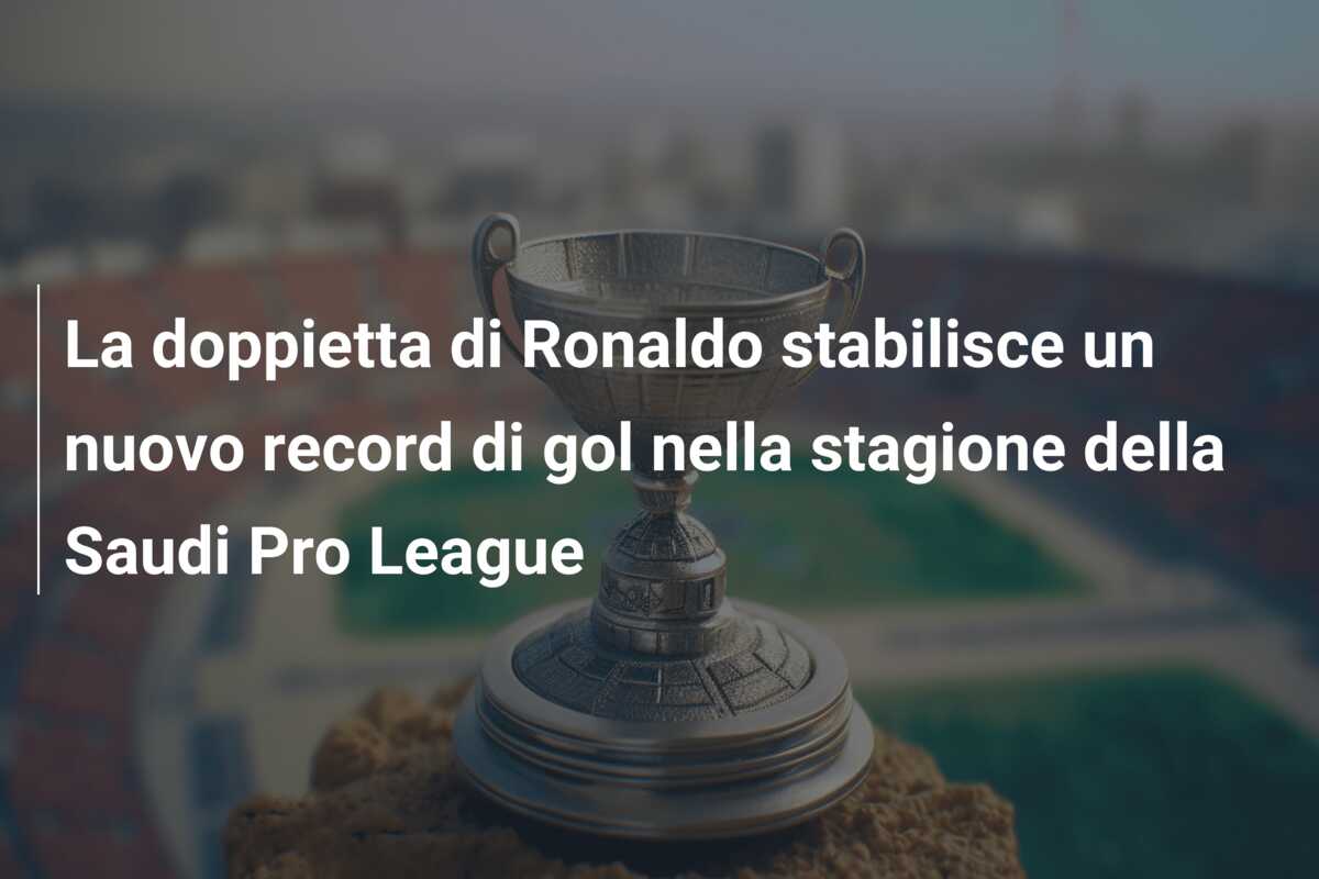 La doppietta di Ronaldo stabilisce un nuovo record di gol nella stagione della Saudi Pro League