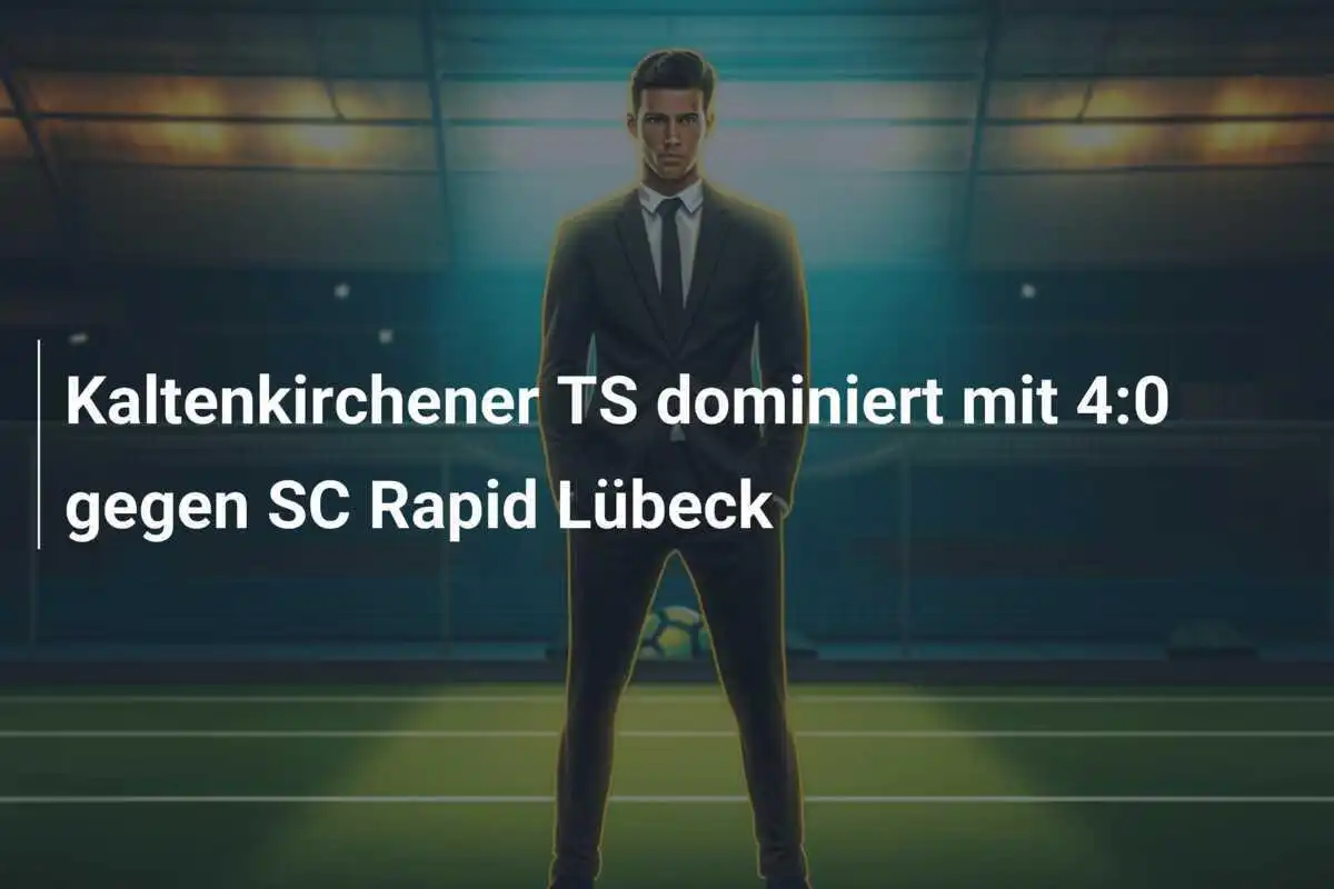 Kaltenkirchener TS dominiert mit 4:0 gegen SC Rapid Lübeck