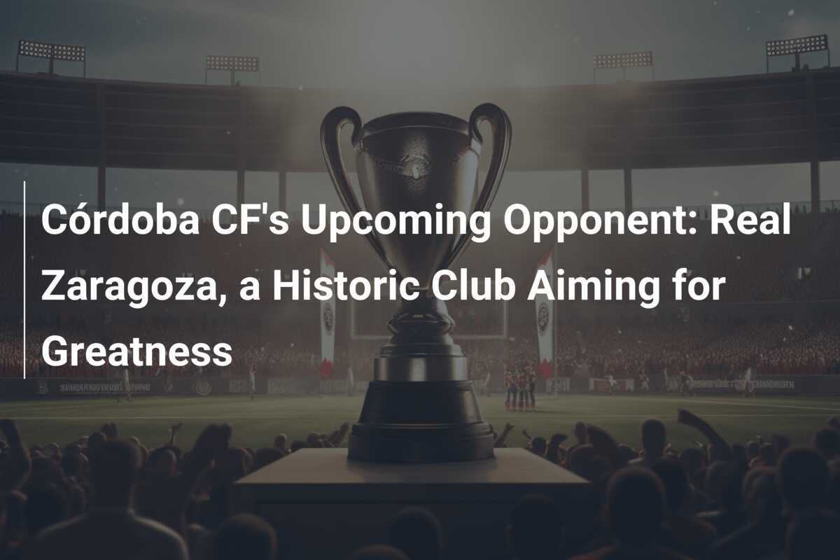 Lawannya Córdoba CF yang Akan Datang: Real Zaragoza, Klub Bersejarah yang Mengincar Kejayaan