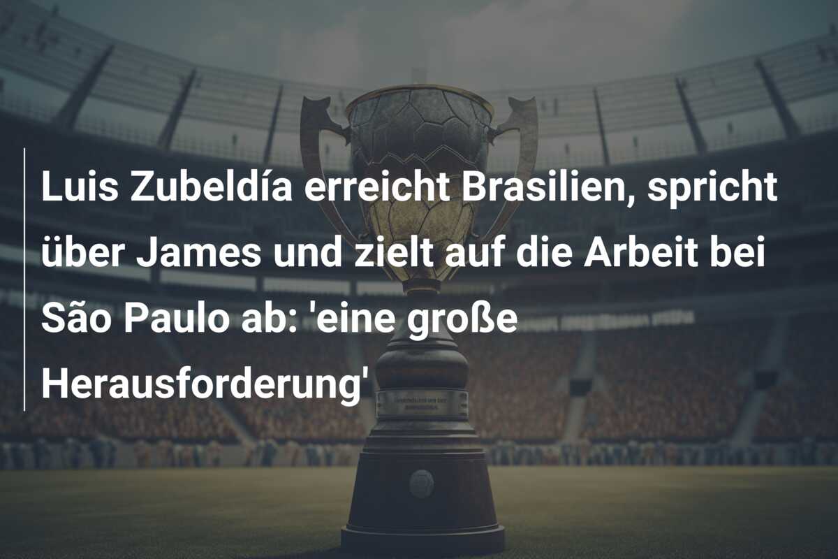 Luis Zubeldía erreicht Brasilien, spricht über James und zielt auf die Arbeit bei São Paulo ab: ‘eine große Herausforderung’
