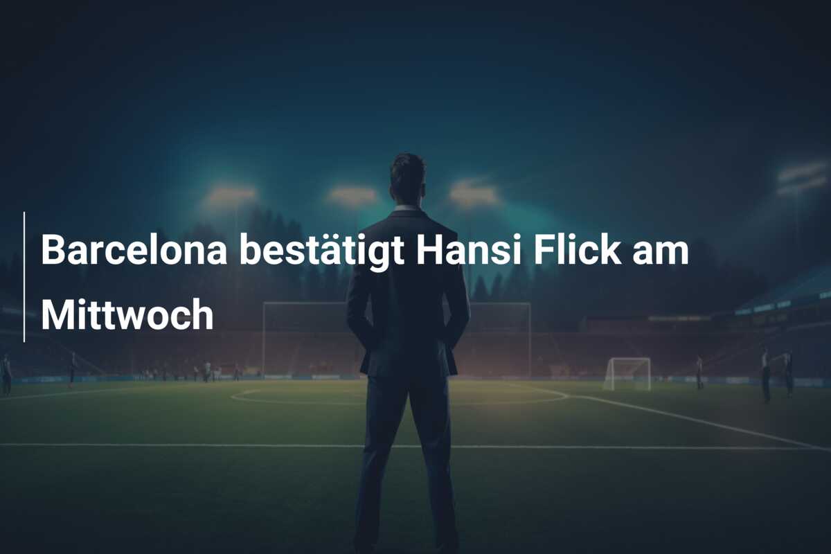 Barcelona bestätigt Hansi Flick am Mittwoch
