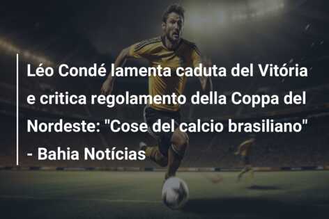 Léo Condé lamenta caduta del Vitória e critica regolamento della Coppa del Nordeste: “Cose del calcio brasiliano” – Bahia Notícias