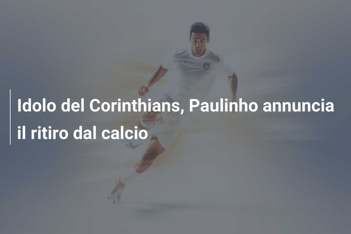 Idolo del Corinthians, Paulinho annuncia il ritiro dal calcio