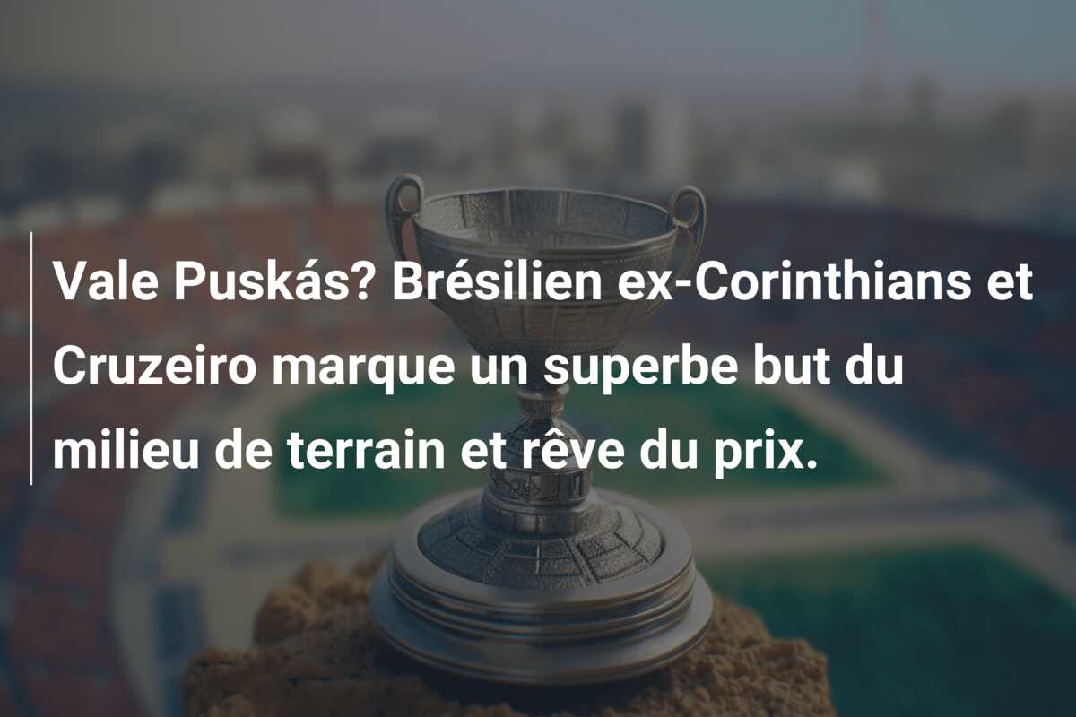 Vale Puskás? Brésilien ex-Corinthians et Cruzeiro marque un superbe but du milieu de terrain et rêve du prix.
