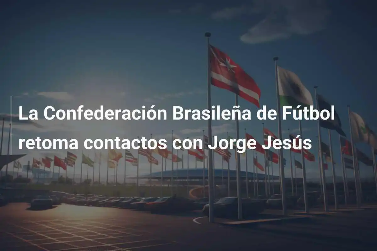La Confederación Brasileña de Fútbol retoma contactos con Jorge Jesús