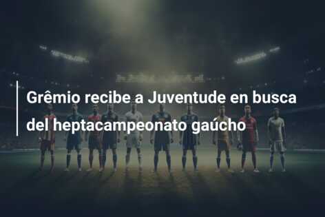 Grêmio recibe a Juventude en busca del heptacampeonato gaúcho