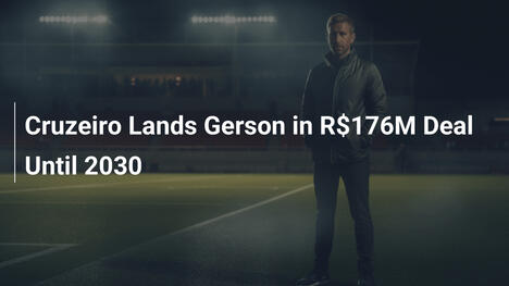 Cruzeiro firma Gerson per 176 milioni fino al 2030