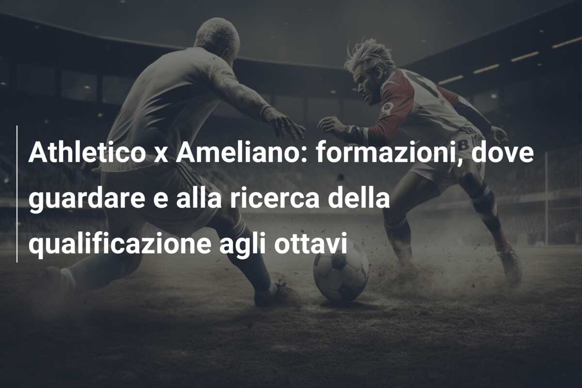 Athletico x Ameliano: formazioni, dove guardare e alla ricerca della qualificazione agli ottavi