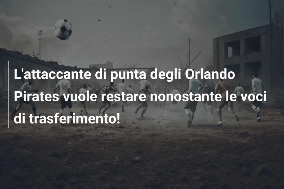 L’attaccante di punta degli Orlando Pirates vuole restare nonostante le voci di trasferimento!
