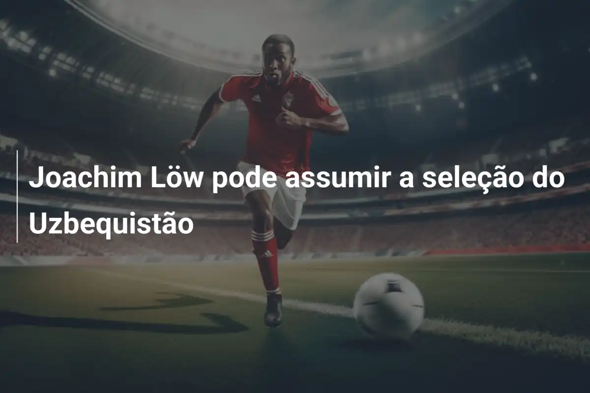 Joachim Löw pode assumir a seleção do Uzbequistão