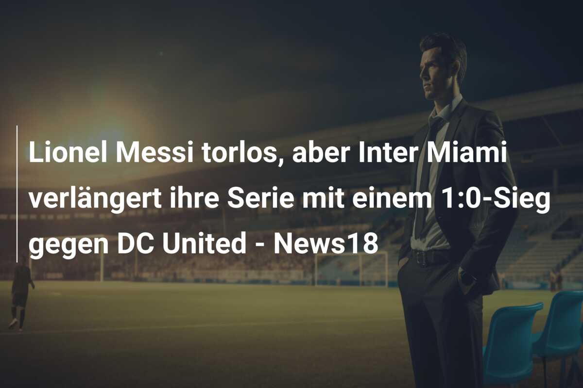 Lionel Messi torlos, aber Inter Miami verlängert ihre Serie mit einem 1:0-Sieg gegen DC United – News18