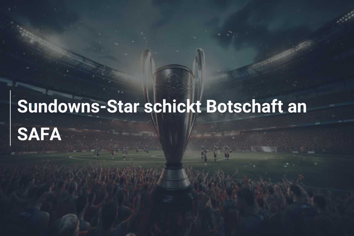 Sundowns-Star schickt Botschaft an SAFA