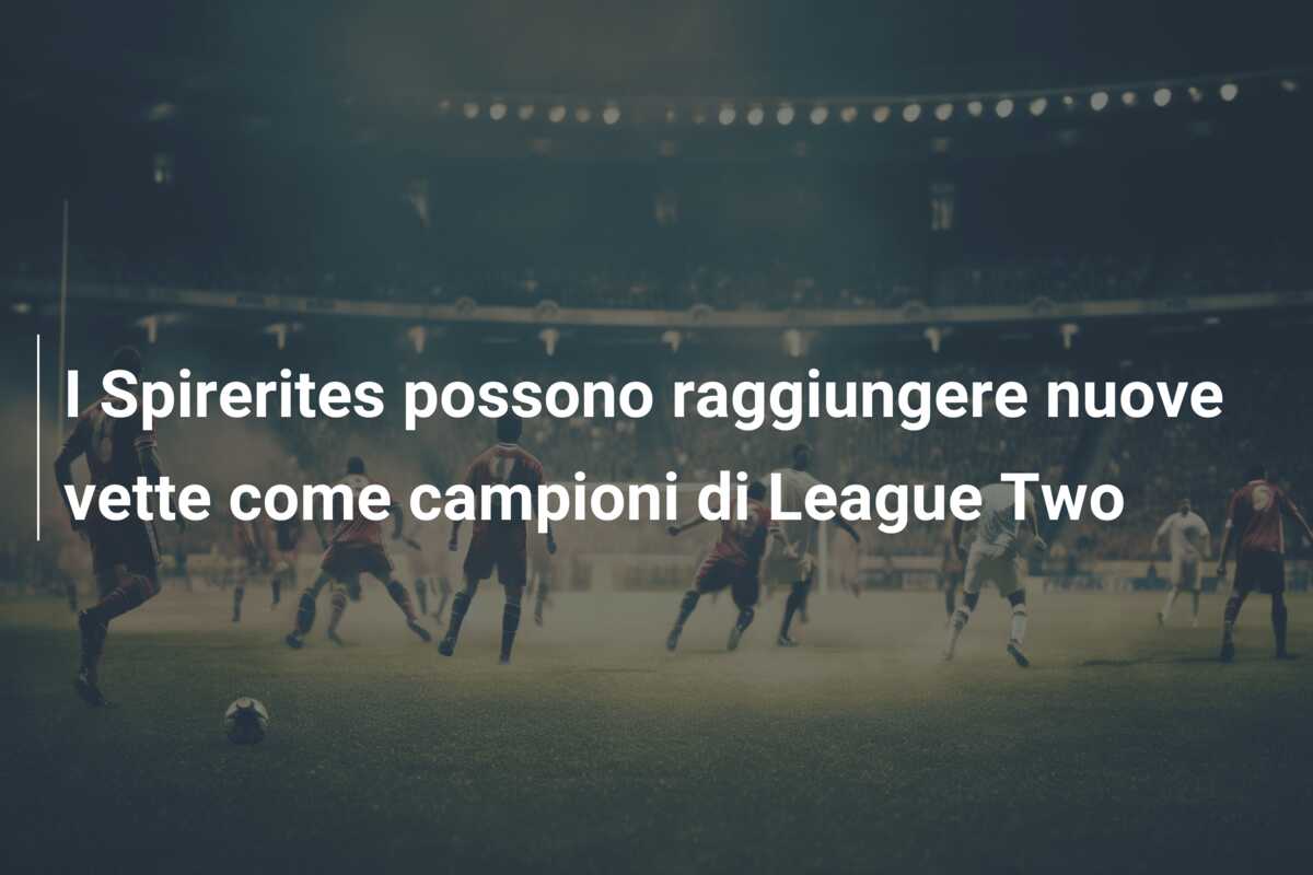I Spirerites possono raggiungere nuove vette come campioni di League Two