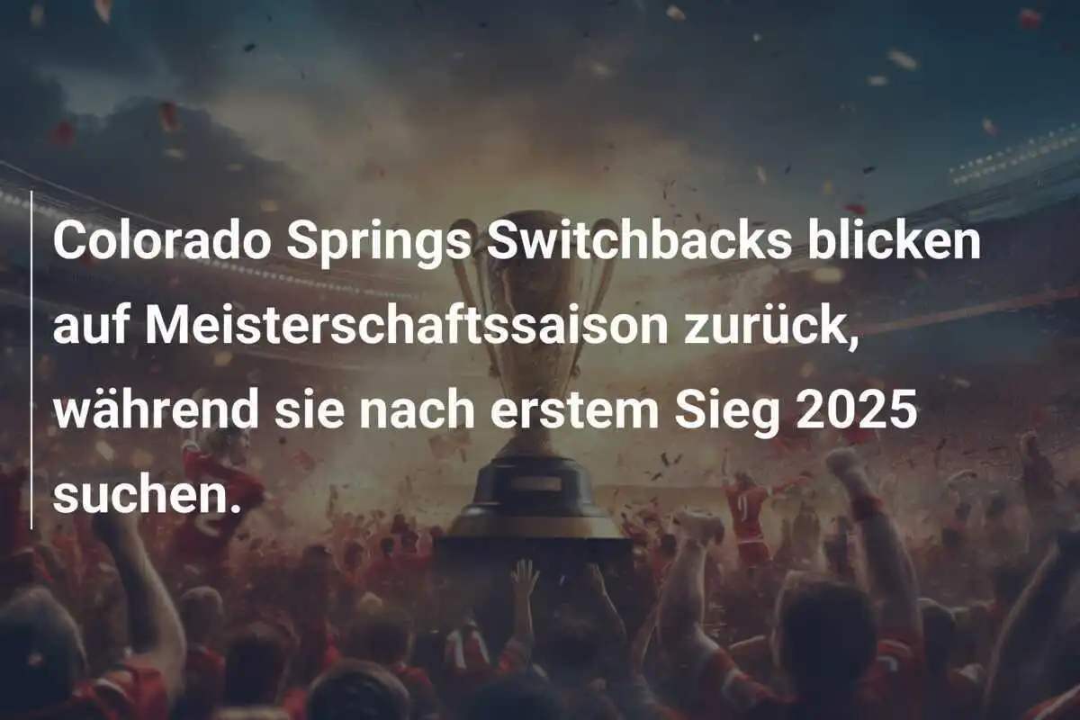 Colorado Springs Switchbacks blicken auf Meisterschaftssaison zurück, während sie nach erstem Sieg 2025 suchen.