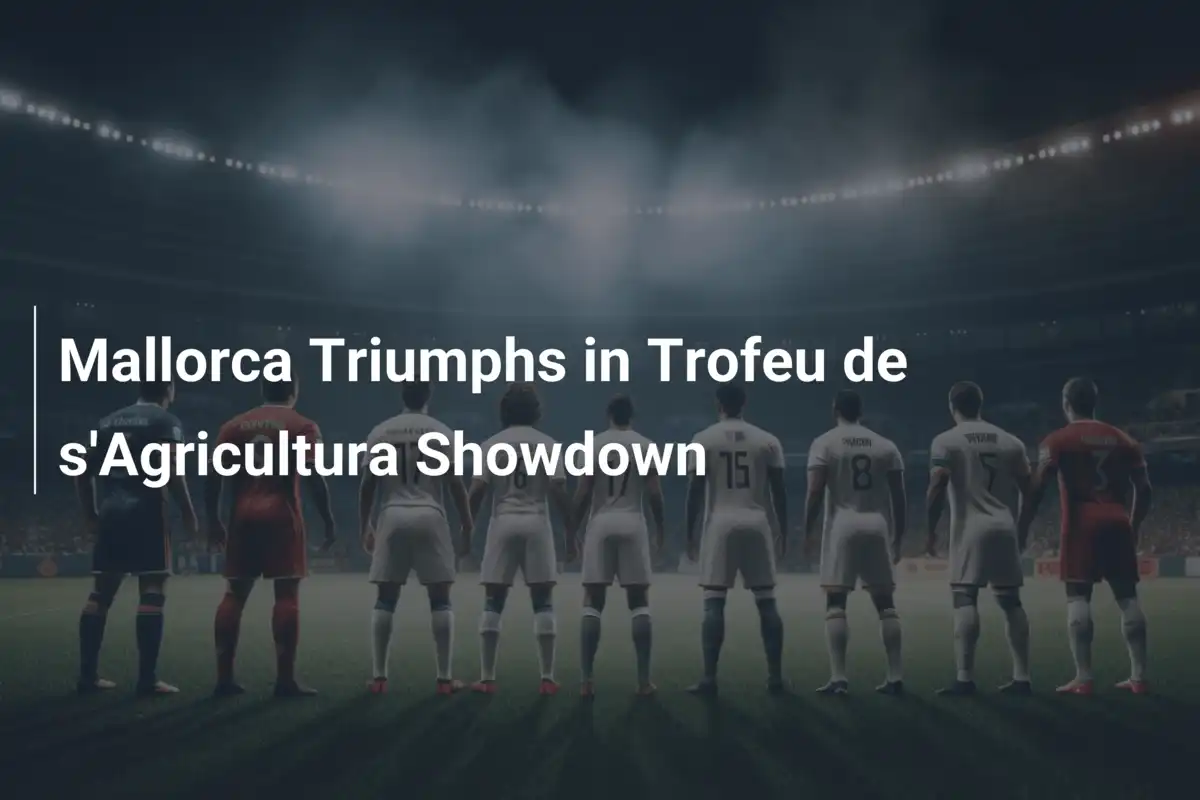 Mallorca Trionfa nel Duello del Trofeu de s'Agricultura