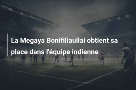 La Megaya Bonifiliaullai obtient sa place dans l’équipe indienne