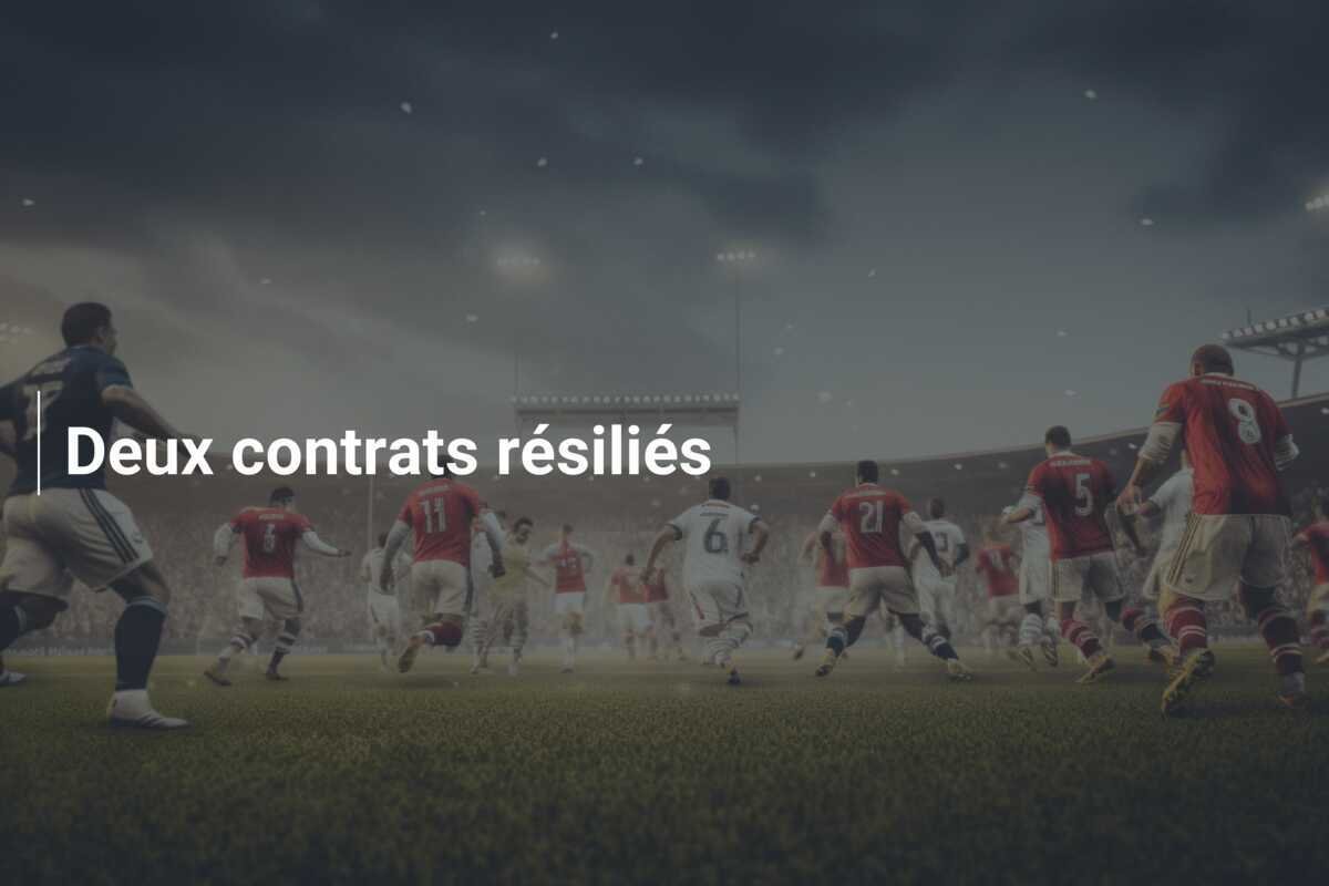 Deux contrats résiliés
