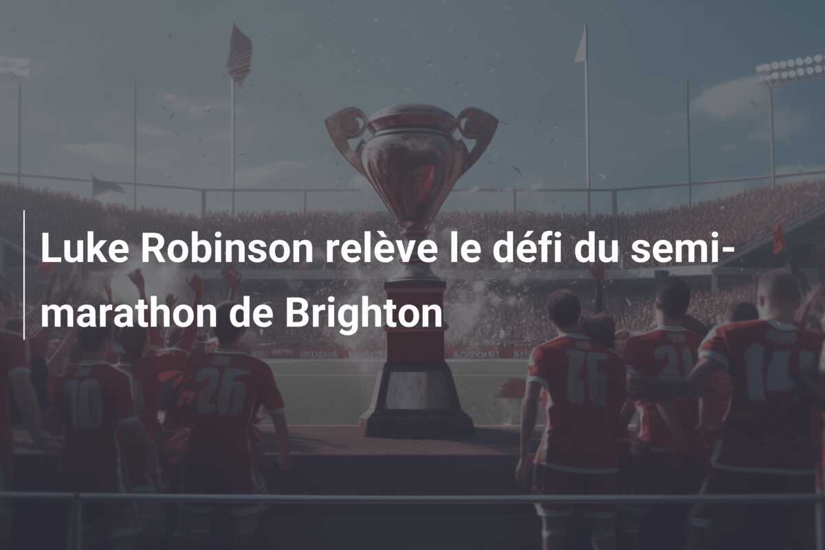 Luke Robinson relève le défi du semi-marathon de Brighton