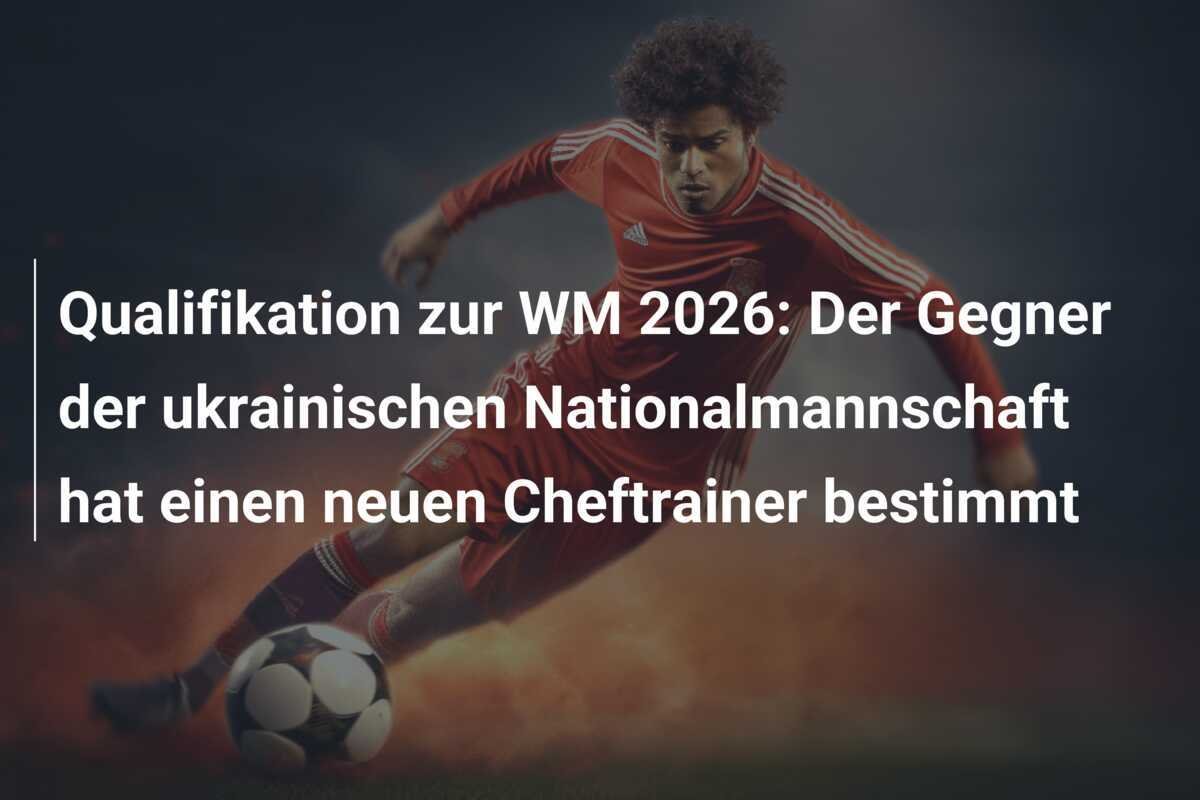 Qualifikation zur WM 2026: Der Gegner der ukrainischen Nationalmannschaft hat einen neuen Cheftrainer bestimmt