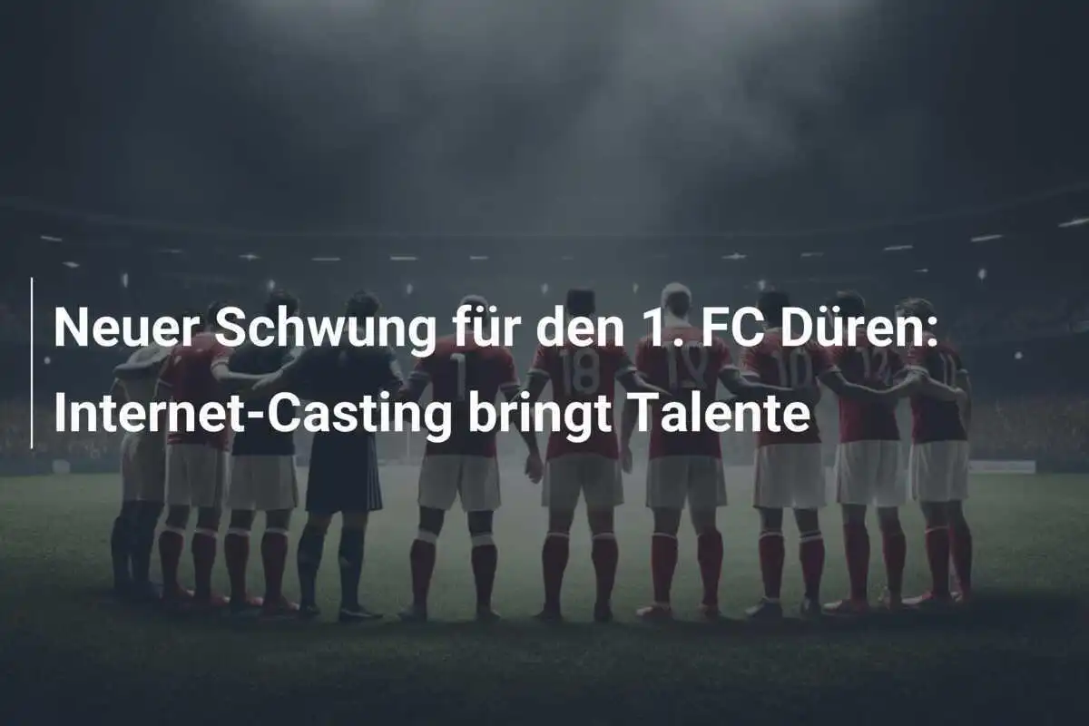 Neuer Schwung für den 1. FC Düren: Internet-Casting bringt Talente