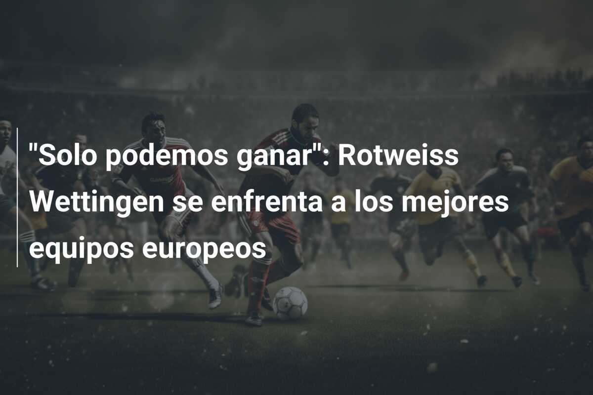 "Solo podemos ganar": Rotweiss Wettingen se enfrenta a los mejores equipos europeos