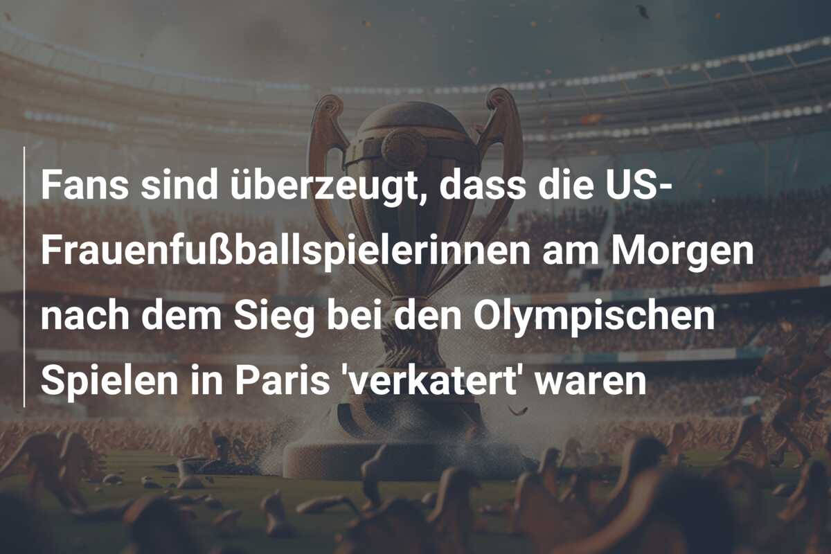 Fans sind überzeugt, dass die US-Frauenfußballspielerinnen am Morgen nach dem Sieg bei den Olympischen Spielen in Paris ‘verkatert’ waren