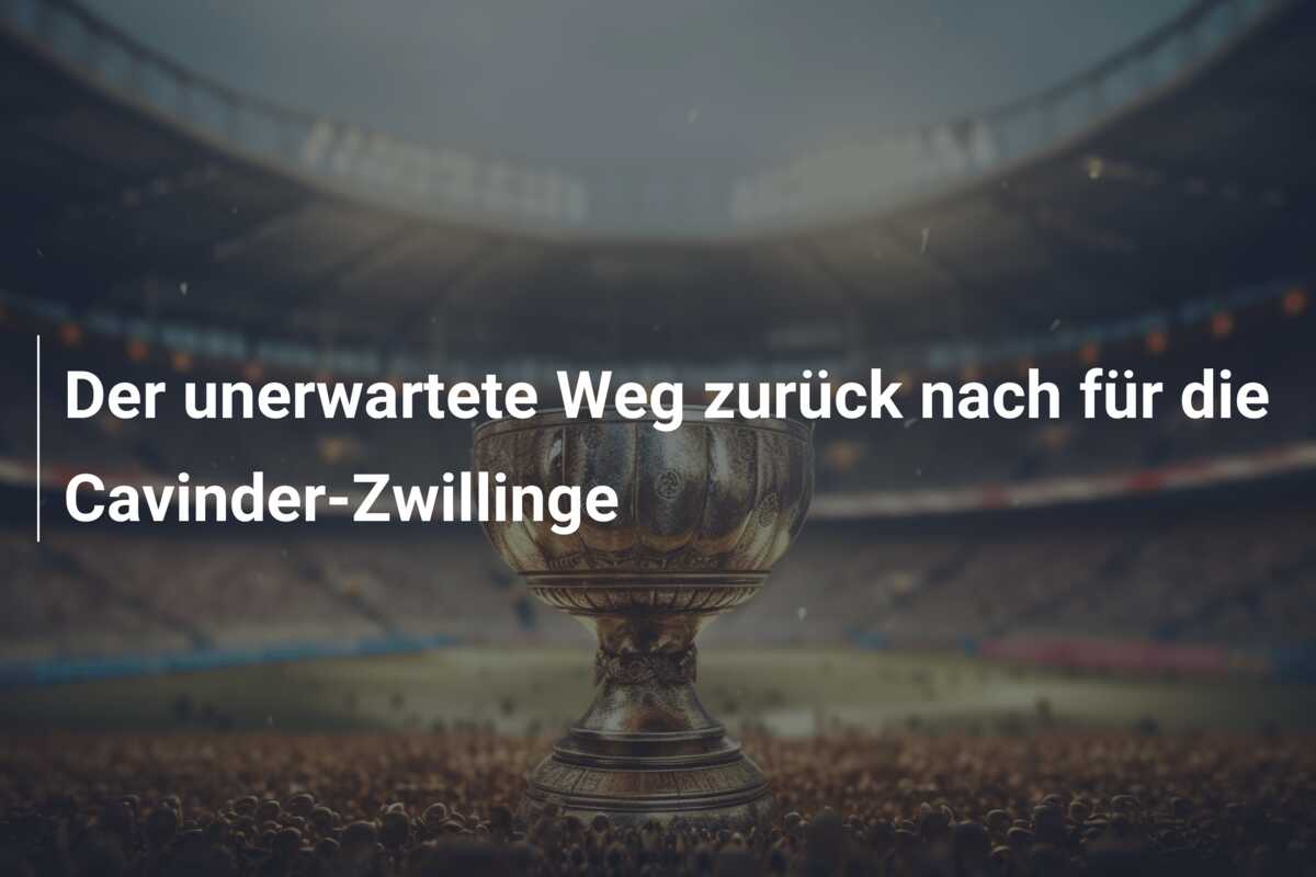 Der unerwartete Weg zurück nach für die Cavinder-Zwillinge