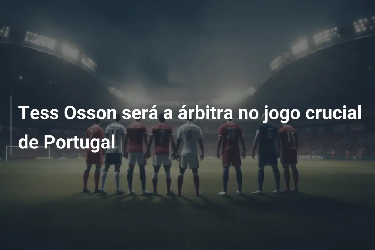 Tess Osson será a árbitra no jogo crucial de Portugal