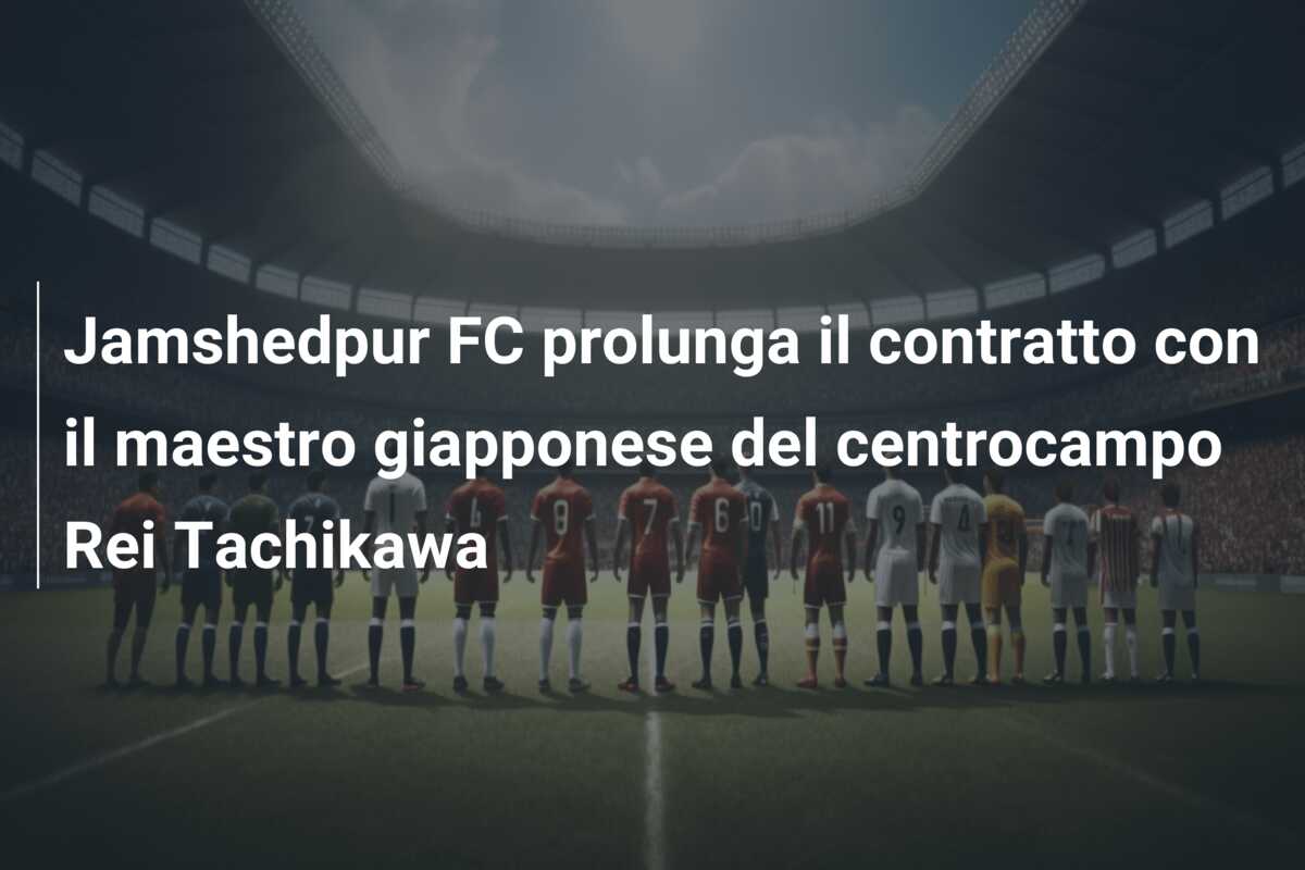 Jamshedpur FC prolunga il contratto con il maestro giapponese del centrocampo Rei Tachikawa