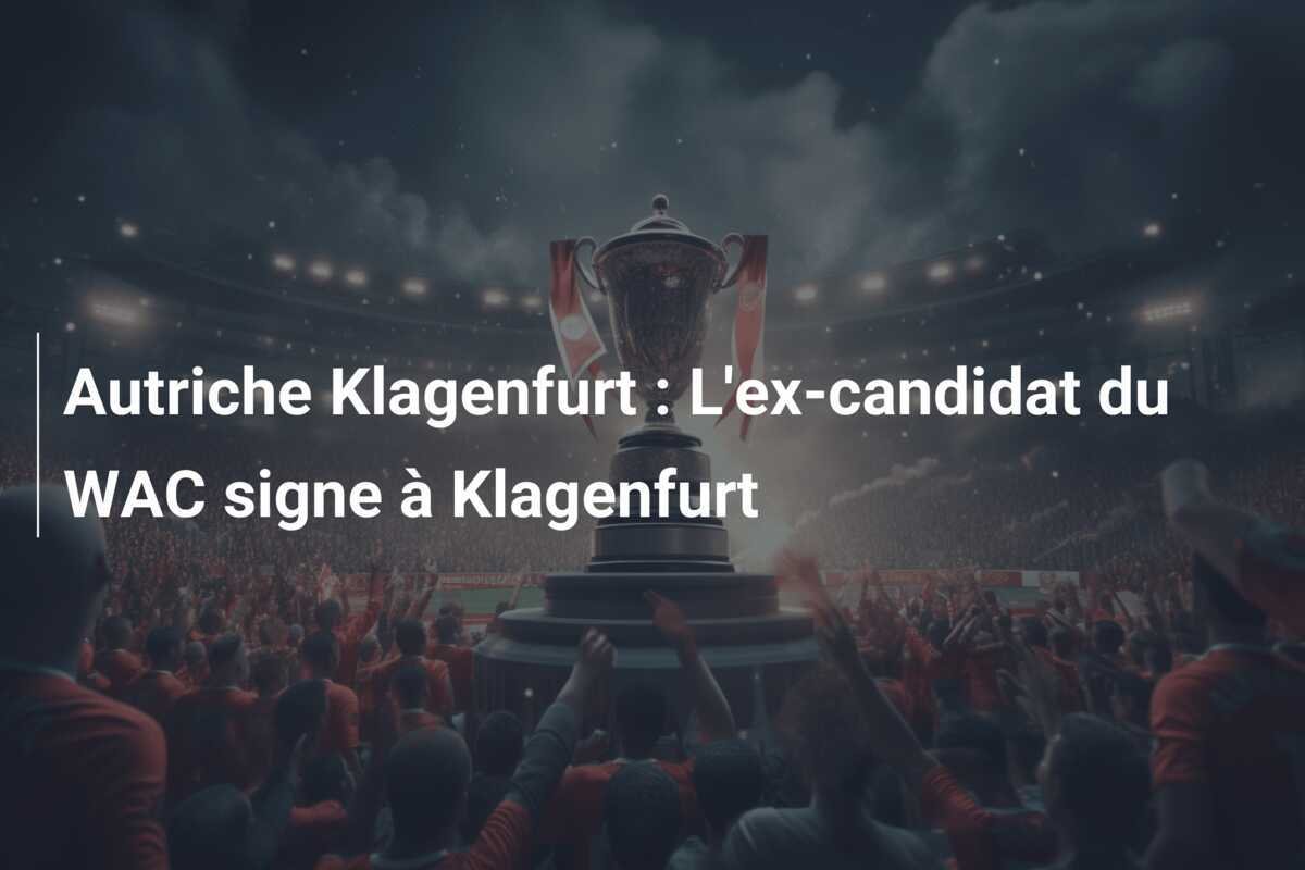 Autriche Klagenfurt : L'ex-candidat du WAC signe à Klagenfurt