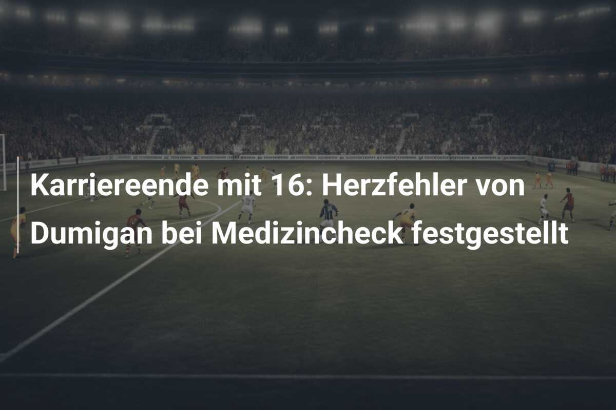 Karriereende mit 16: Herzfehler von Dumigan bei Medizincheck festgestellt