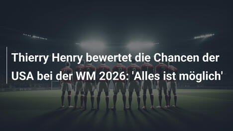 Thierry Henry bewertet die Chancen der USA bei der WM 2026: 'Alles ist möglich'