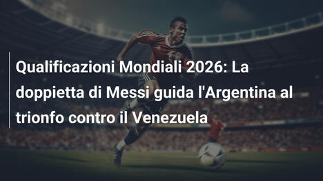 Qualificazioni Mondiali 2026: La doppietta di Messi guida l'Argentina al trionfo contro il Venezuela