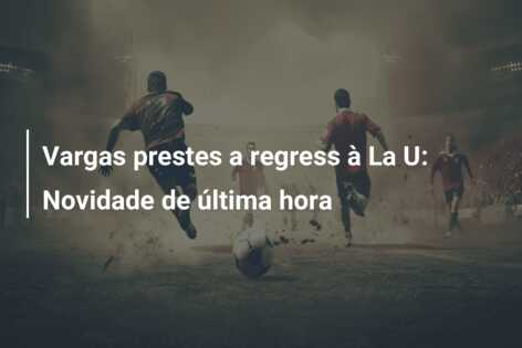 Vargas prestes a regress à La U: Novidade de última hora