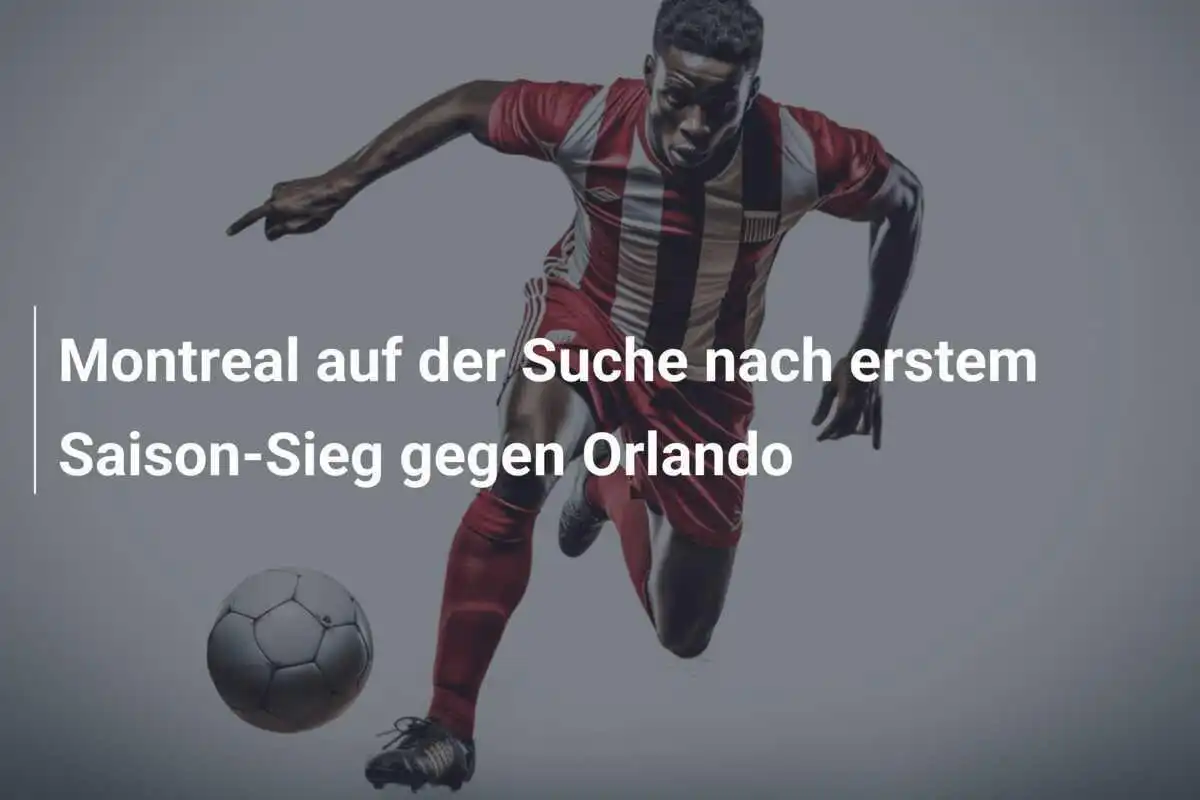 Montreal auf der Suche nach erstem Saison-Sieg gegen Orlando