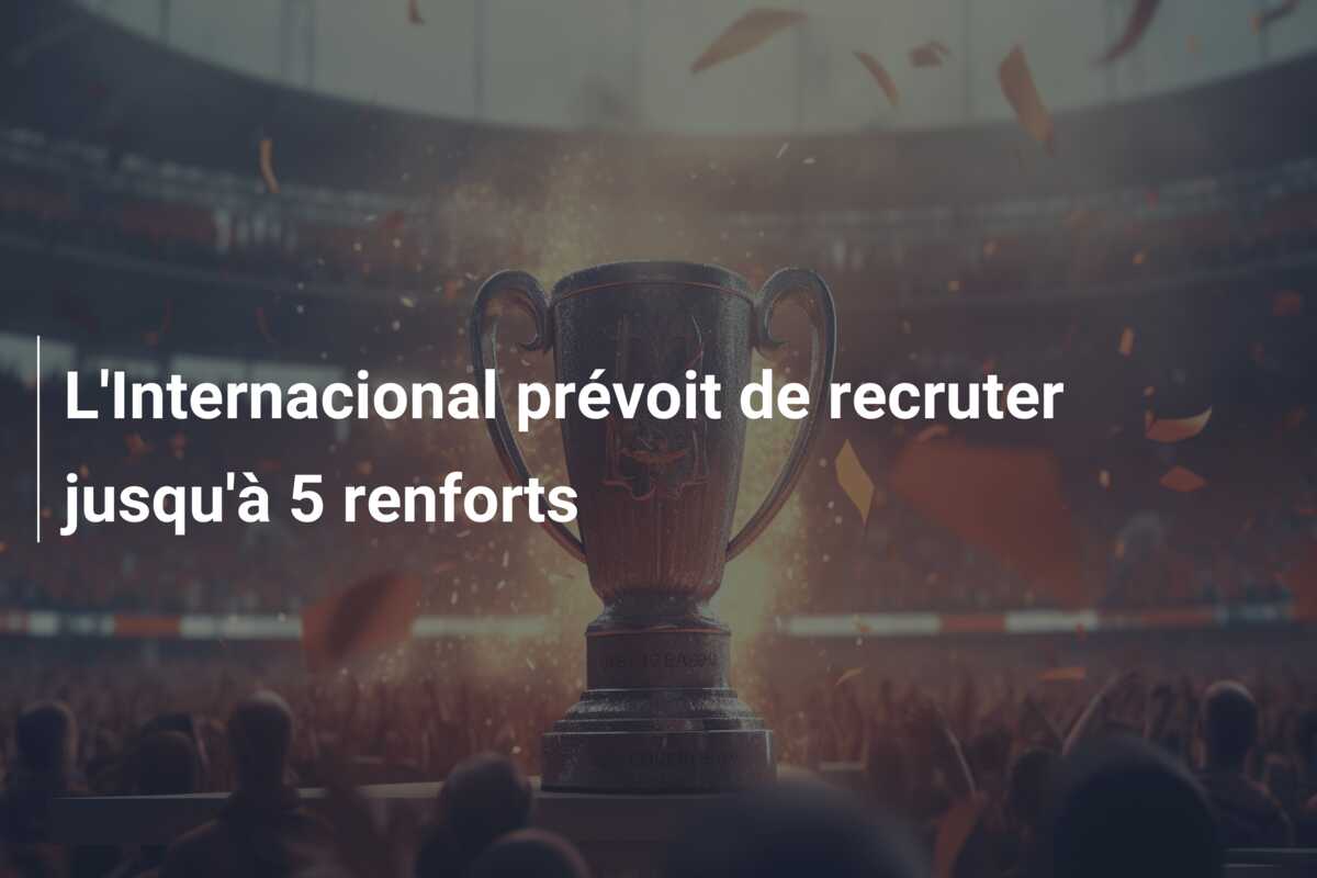 L’Internacional prévoit de recruter jusqu’à 5 renforts