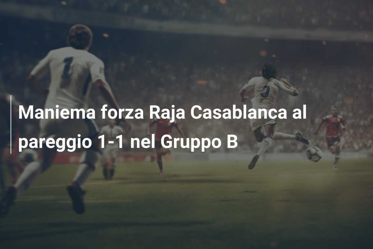 Maniema forza Raja Casablanca al pareggio 1-1 nel Gruppo B