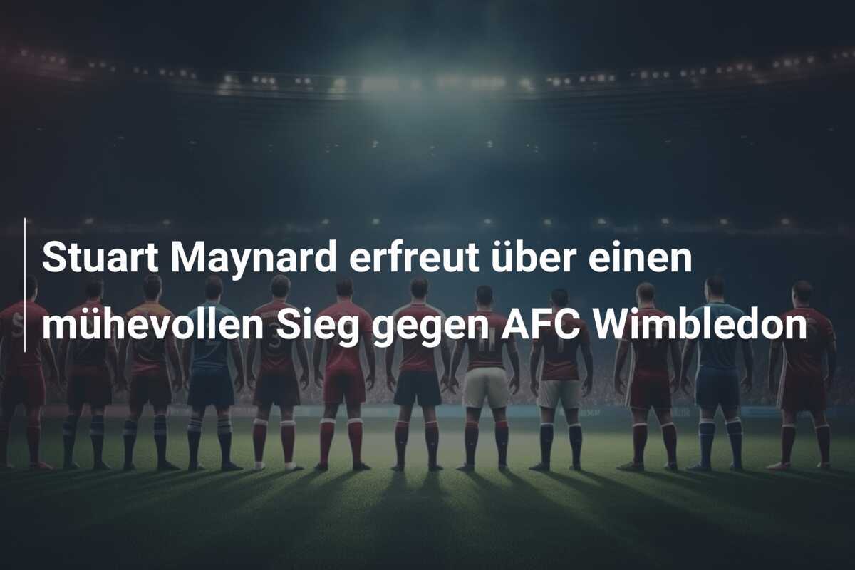 Stuart Maynard erfreut über einen mühevollen Sieg gegen AFC Wimbledon