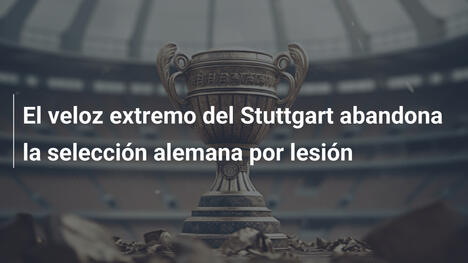El veloz extremo del Stuttgart abandona la selección alemana por lesión