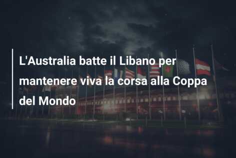 L’Australia batte il Libano per mantenere viva la corsa alla Coppa del Mondo