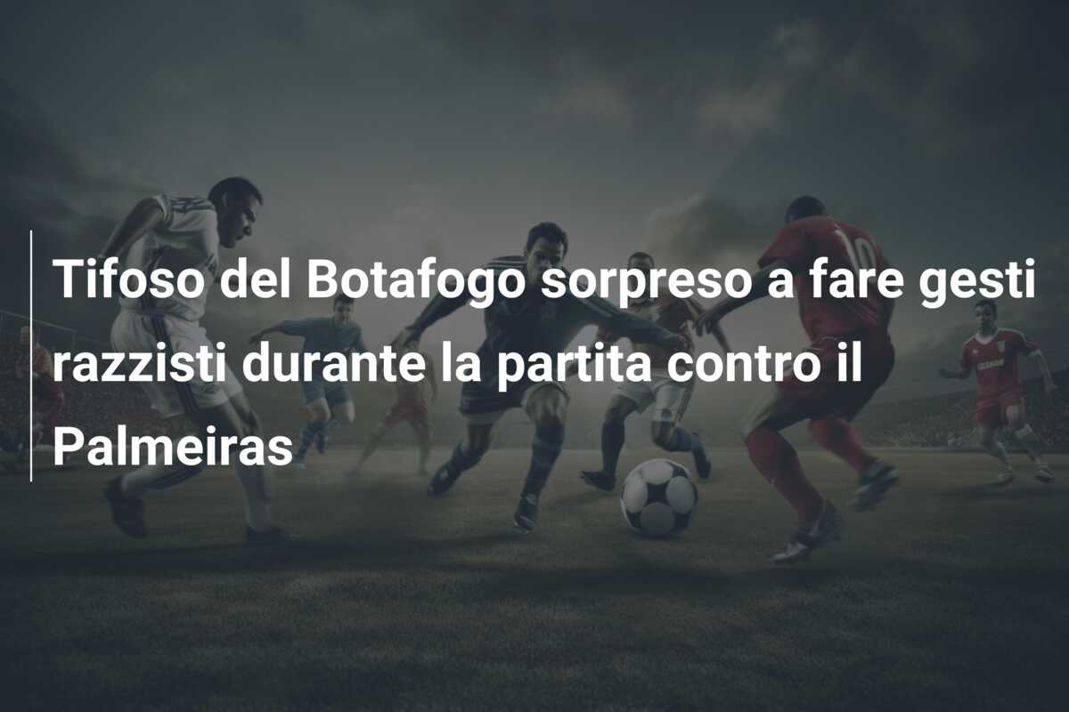 Tifoso del Botafogo sorpreso a fare gesti razzisti durante la partita contro il Palmeiras
