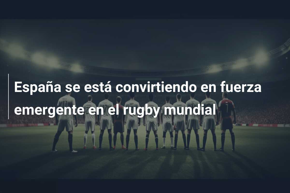 España se está convirtiendo en fuerza emergente en el rugby mundial