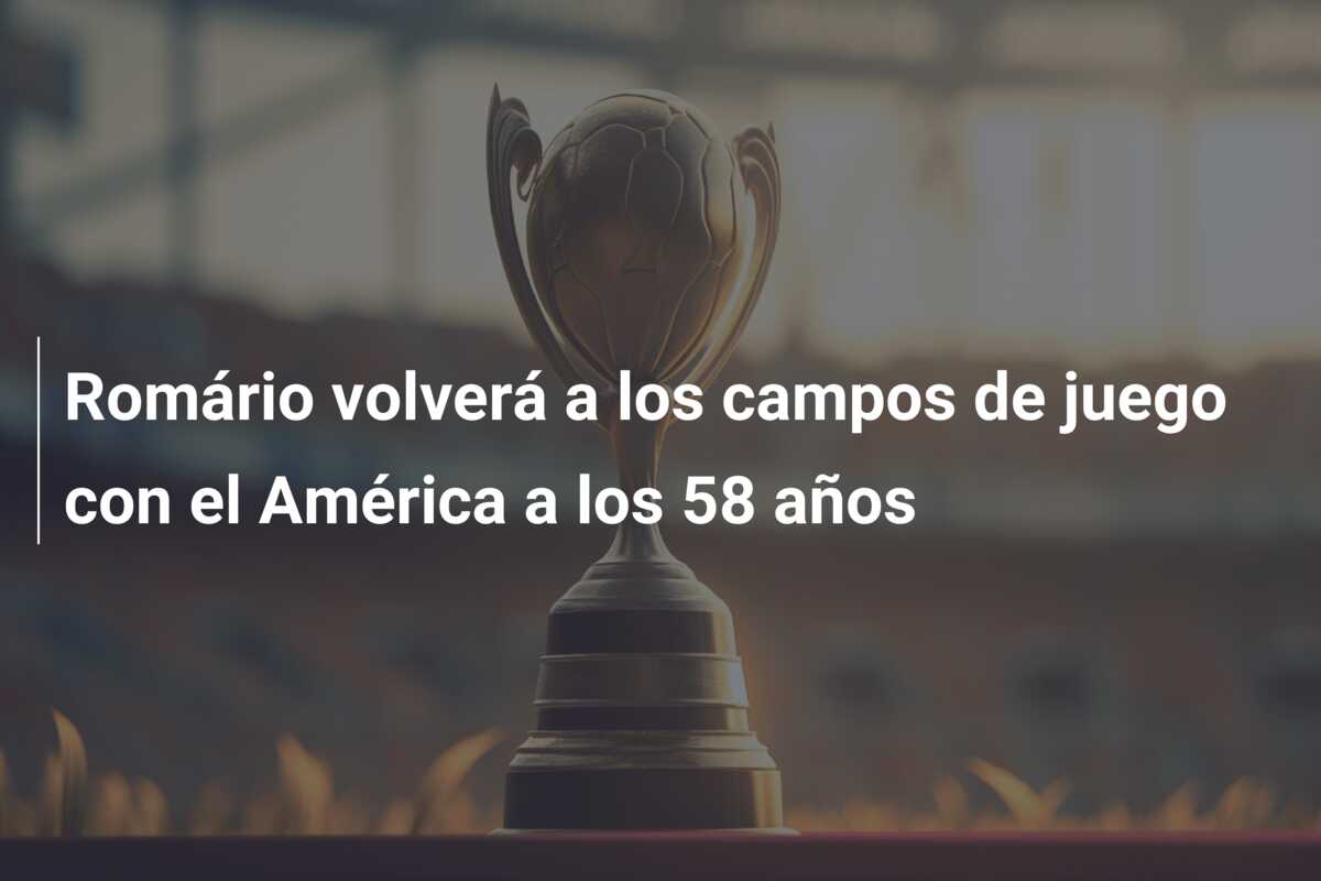 Romário volverá a los campos de juego con el América a los 58 años
