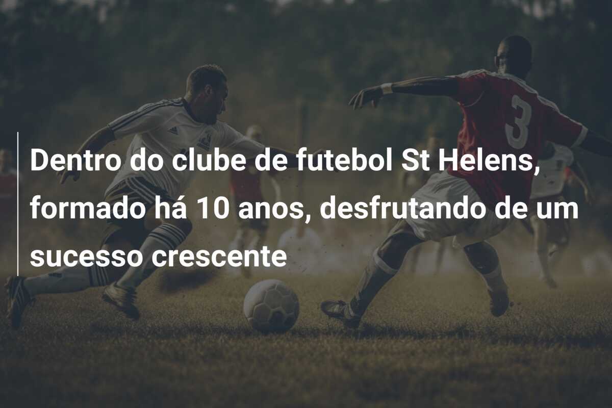 Dentro do clube de futebol St Helens, formado há 10 anos, desfrutando de um sucesso crescente