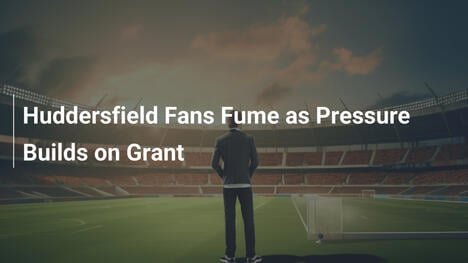 Tifosi dell'Huddersfield infuriati mentre la pressione aumenta su Grant